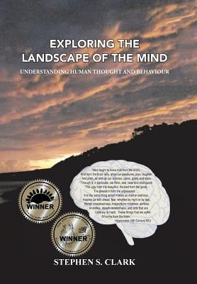 Exploring the Landscape of the Mind: Understanding Human Thought and Behaviour by Clark, Stephen S.