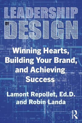 Leadership by Design: Winning Hearts, Building Your Brand, and Achieving Success by Repollet, Lamont