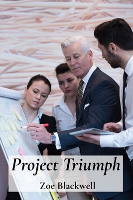 Project Triumph: Orchestrating Operational Excellence for Peak Performance by Blackwell, Zoe