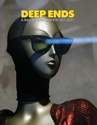 Deep Ends A Ballardian Anthology 2021 by McGrath, Rick