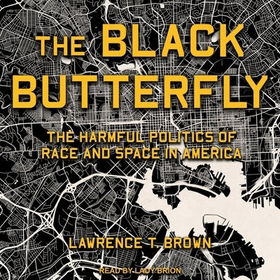 The Black Butterfly: The Harmful Politics of Race and Space in America by Brown, Lawrence T.