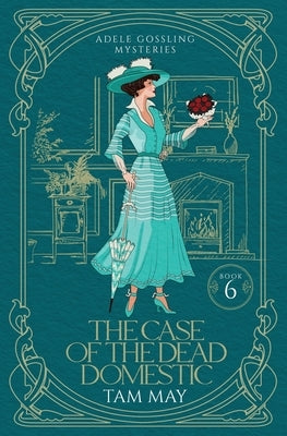The Case of the Dead Domestic (Adele Gossling Mysteries: A 20th-Century Historical Cozy by May, Tam