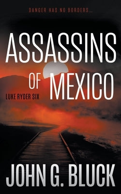 Assassins of Mexico: A Mystery Detective Thriller Series by Bluck, John G.