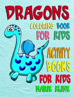 Dragons Coloring Book: Dragons Coloring Book for Kids Activity Books for Kids by Kline, Marie