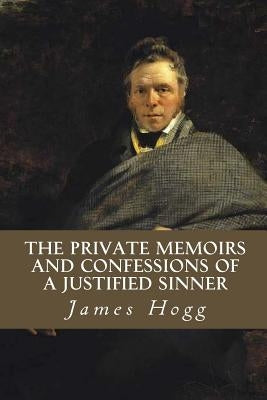 The Private Memoirs and Confessions of a Justified Sinner by Hogg, James