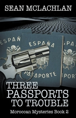 Three Passports to Trouble by McLachlan, Sean