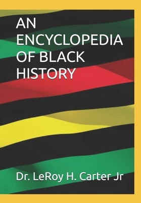 An Encyclopedia of Black History by Carter, Leroy H., Jr.