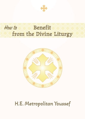 How to Benefit from the Divine Liturgy by Youssef, Metropolitan