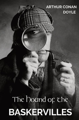 The Hound of the Baskervilles: The third of the four crime novels written by Sir Arthur Conan Doyle featuring the detective Sherlock Holmes. by Doyle, Arthur Conan