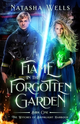 Flame in the Forgotten Garden: Sawyer and Charlotte's story by Wells, Natasha