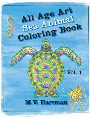 All Age Art -- Sea Animal Coloring Book: Volume 1 by Hartman, M. V.