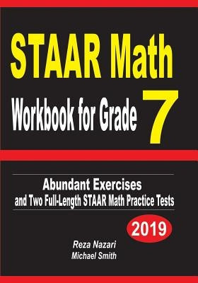 STAAR Math Workbook for Grade 7: Abundant Exercises and Two Full-Length STAAR Math Practice Tests by Nazari, Reza