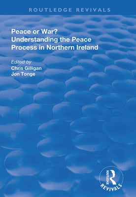 Peace or War?: Understanding the Peace Process in Northern Ireland by Gilligan, Chris