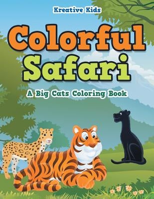 Colorful Safari: A Big Cats Coloring Book by Kreative Kids