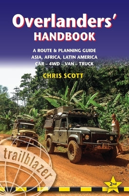 Overlanders' Handbook: Worldwide Route & Planning Guide: Car,4wd, Van, Truck by Scott, Chris