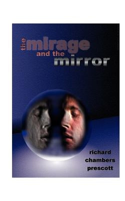 The Mirage and the Mirror: Thoughts on the Nature of Anomalies in Consciousness by Prescott, Richard Chambers