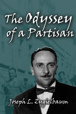 The Odyssey of a Partisan by Zygielbaum, Joseph L.