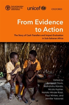From Evidence to Action: The Story of Cash Transfers and Impact Evaluation in Sub Saharan Africa by Davis, Benjamin
