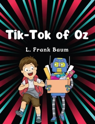 Tik-Tok of Oz, by L. Frank Baum: Children Classic Literature by L Frank Baum