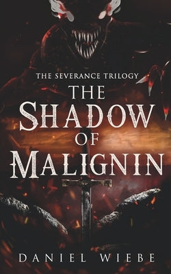 The Shadow of Malignin: The Severance Trilogy by Wiebe, Daniel