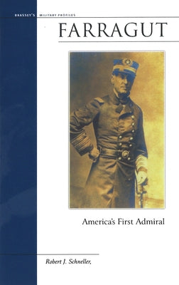 Farragut: America's First Admiral by Schneller, Robert J., Jr.