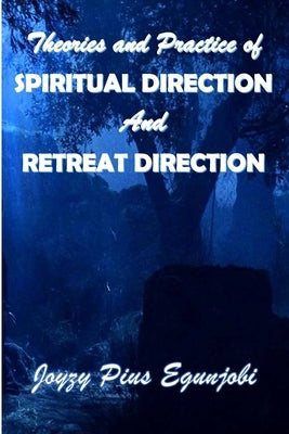 Theories and Practice of Spiritual Direction and Retreat Direction by Egunjobi, Joyzy