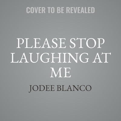 Please Stop Laughing at Me: One Woman's Inspirational True Story by Blanco, Jodee