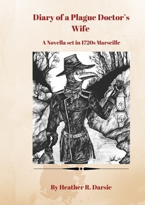 Diary of a Plague Doctor's Wife: A Novella set in 1720s Marseille by Darsie, Heather R.