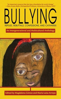 Bullying: Replies, Rebuttals, Confessions, and Catharsis by Arroyo, María Luisa