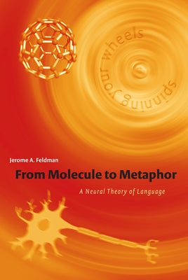 From Molecule to Metaphor: A Neural Theory of Language by Feldman, Jerome