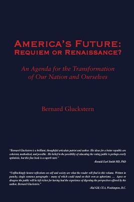 America's Future: Requiem or Renaissance? An Agenda for the Transformation of Our Nation and Ourselves by Gluckstern, Bernard S.