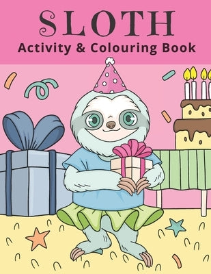 Sloth Activity & Colouring Book: Activity Book for Kids and Adults - Coloring, Dot to Dot, Tracing, and Drawing by Press, Seem to Be