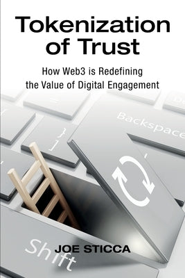 Tokenization of Trust: How Web3 is Redefining the Value of Digital Engagement by Sticca, Joe