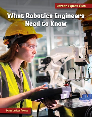 What Robotics Engineers Need to Know by Reeves, Diane Lindsey