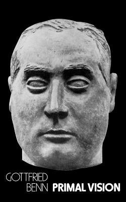 Primal Vision: Selected Prose & Poetry by Benn, Gottfried