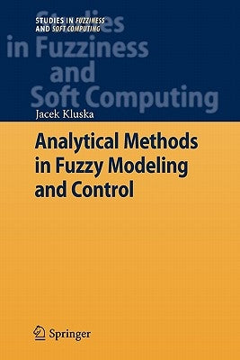 Analytical Methods in Fuzzy Modeling and Control by Kluska, Jacek