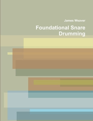 Foundational Snare Drumming by Weaver, James