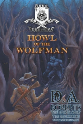 Dark Frontiers: Howl of the Wolfman by Roberts, D. A.