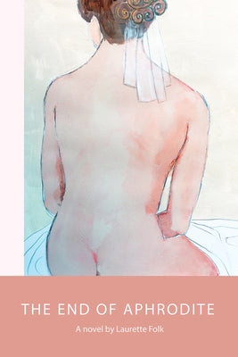 The End of Aphrodite by Folk, Laurette