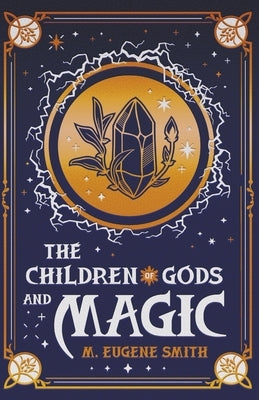 The Children of Gods and Magic by Smith, M. Eugene