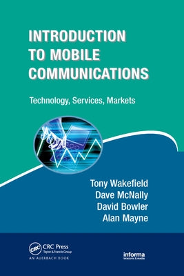 Introduction to Mobile Communications: Technology, Services, Markets by Wakefield, Tony