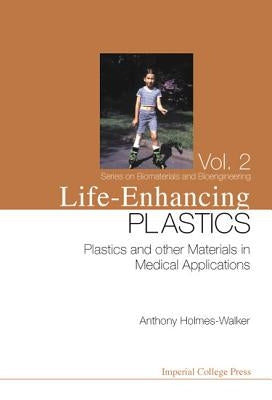Life-Enhancing Plastics: Plastics and Other Materials in Medical Applications by Holmes-Walker, W. Anthony