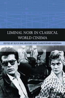 Liminal Noir in Classical World Cinema by Rae Helford, Elyce