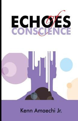 Echoes of Conscience: a collection of poems by Amaechi Jnr, Kenn