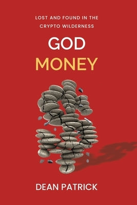 God Money: Lost and Found in the Crypto Wilderness by Patrick, Dean