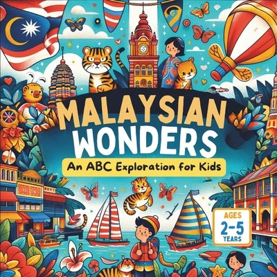 Malaysian Wonders: An ABC Exploration for Kids by Gandhi, Amar
