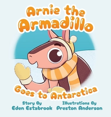 Arnie the Armadillo Goes to Antarctica by Estabrook, Eden