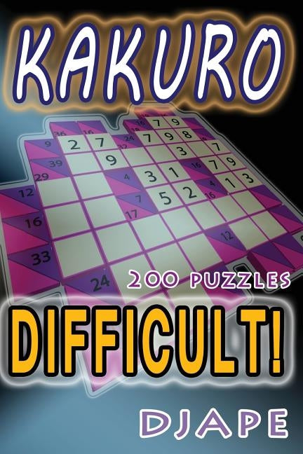 Difficult Kakuro: 200 puzzles by Djape