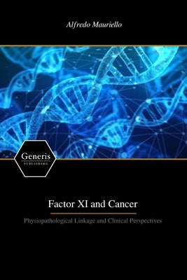 Factor XI and Cancer: Physiopathological Linkage and Clinical Perspectives by Mauriello, Alfredo