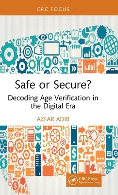 Safe or Secure?: Decoding Age Verification in the Digital Era by Adib, Azfar